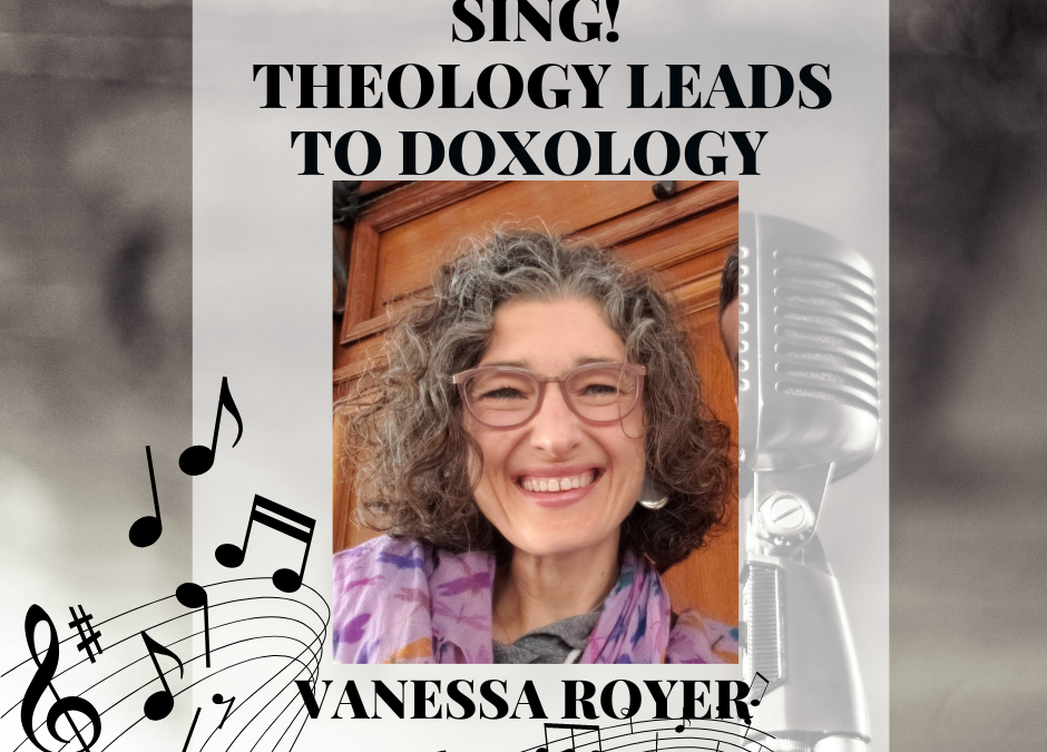 Sing! Theology Leads to Doxology